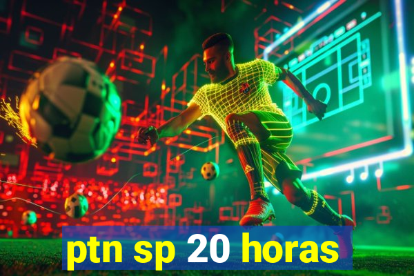 ptn sp 20 horas